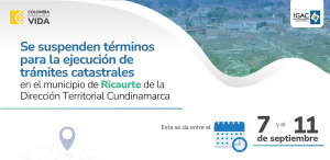 Se suspenden términos para la ejecución de trámites catastrales y suspensión de términos para el municipio de Ricaurte en la Dirección Territorial Cundinamarca
