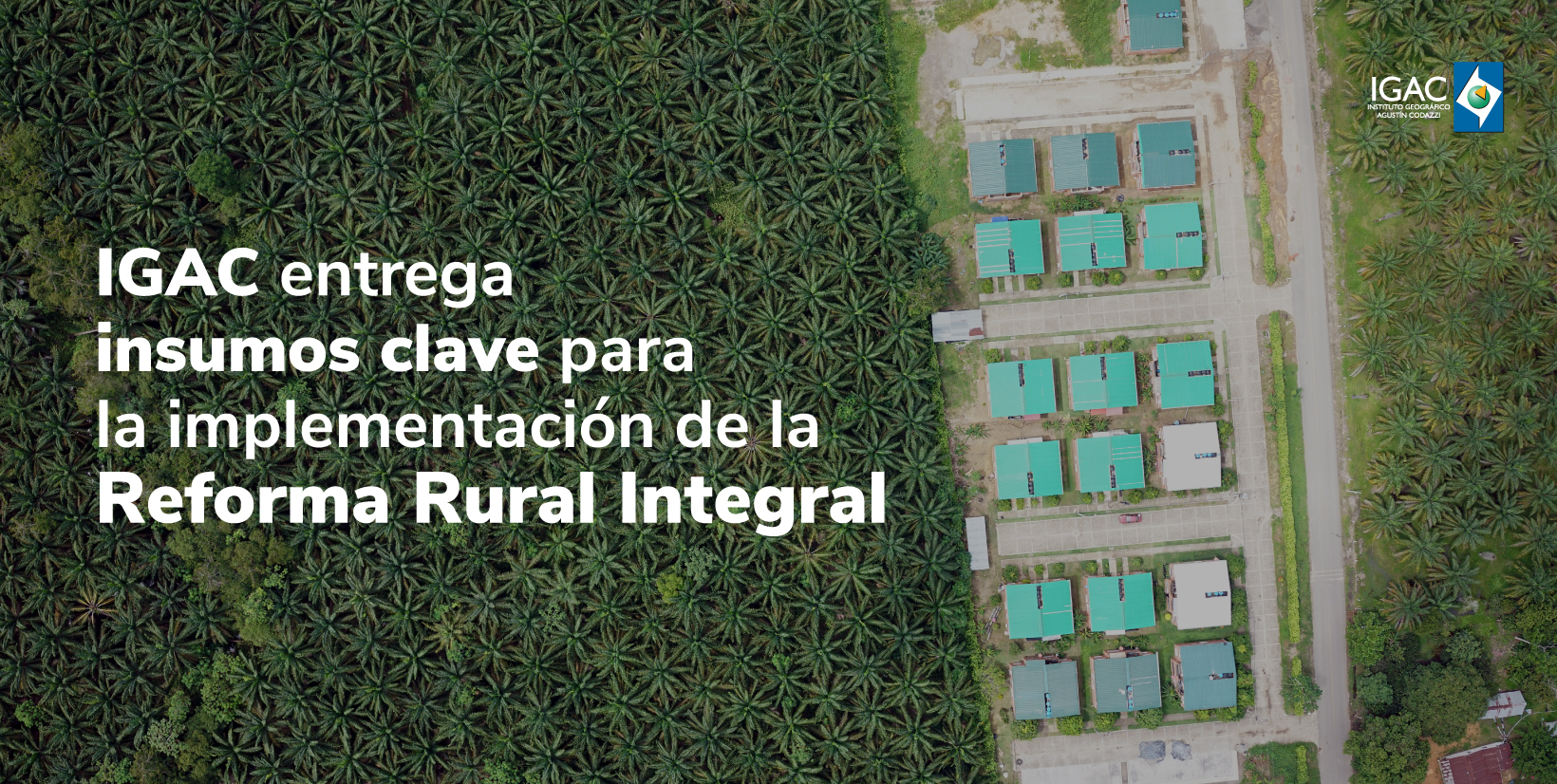 IGAC entrega insumos clave para la implementación de la Reforma Rural Integra